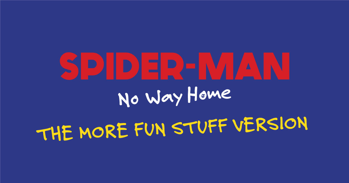 Spider-Man: No Way Home – The More Fun Stuff Version